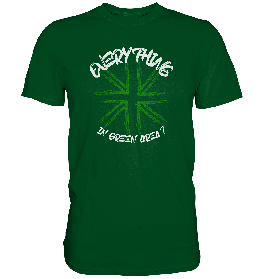 "Everything in green Area? - Premium Shirt