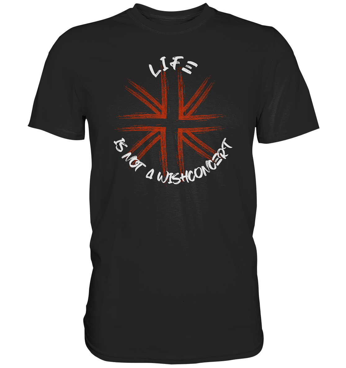 "Life is not a wishconcert" - Premium Shirt