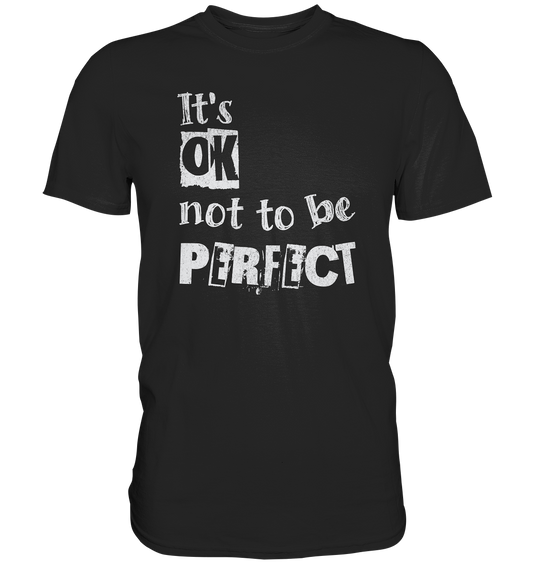 "Its OK not to be perfect" - Premium Shirt
