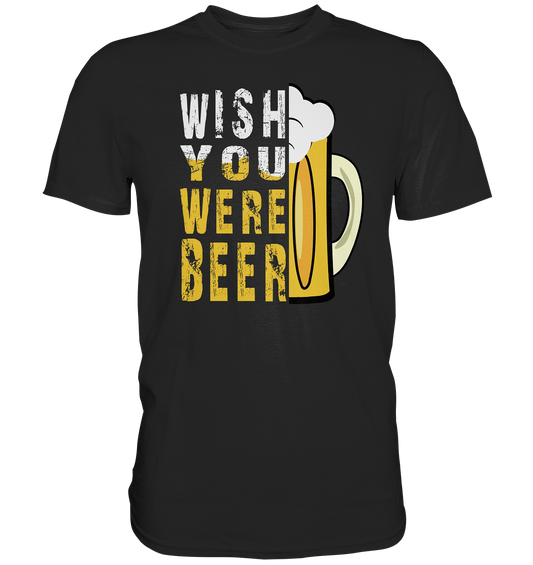 "Wish you were Beer" - Premium Shirt