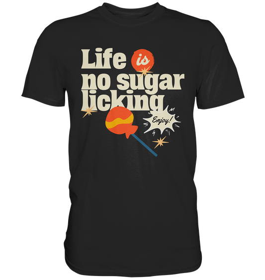 "Das Leben ist kein Zucker schlecken" - Premium Shirt