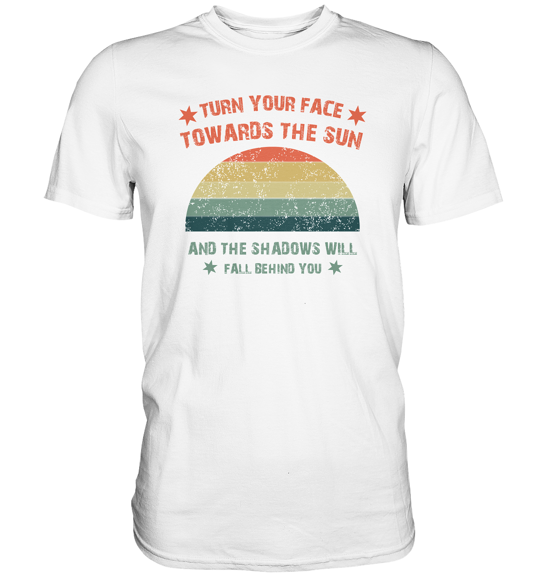 "Turn your Face to the Sun" - Premium Shirt